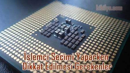 İşlemci Alırken Dikkat Edilmesi Gerekenler